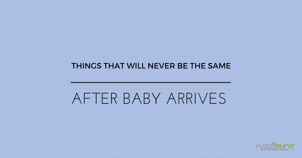Things that will Never be the Same - After Baby Arrives